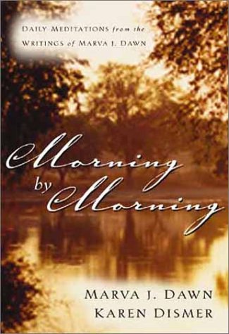 Morning by Morning: Daily Meditations from the Writings of Marva J. Dawn (Paperback)