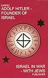 Adolf Hitler - Founder of Israel by Hennecke Kardel Adolf Hitler - Founder of Israel by Hennecke Kardel