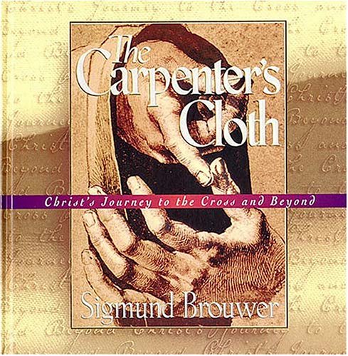 The Carpenter's Cloth: Christ's Journey to the Cross and Beyond (Hardcover)