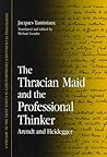 The Thracian Maid and the Professional Thinker: Arendt and Heidegger (Contemporary Contin Philosophy) The Thracian Maid and the Professional Thinker: Arendt and Heidegger (Contemporary Contin Philosophy)