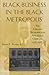Black Business in the Black Metropolis: The Chicago Metropolitan Assurance Company, 1925-1985 (Blacks in the Diaspo)