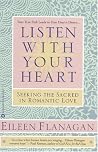 Listen with Your Heart: Seeking the Sacred in Romantic Love Listen with Your Heart: Seeking the Sacred in Romantic Love