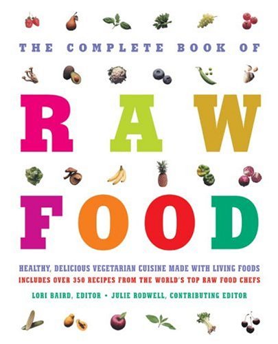 The Complete Book of Raw Food: Healthy, Delicious Vegetarian Cuisine Made with Living Foods (Paperback)