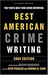 The Best American Crime Writing: 2004 Edition: The Year's Best True Crime Reporting