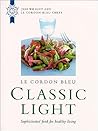 Le Cordon Bleu: Classic Light: Sophisticated Food for Healthy Living Le Cordon Bleu: Classic Light: Sophisticated Food for Healthy Living