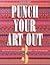 Punch Your Art Out: Creative Paper Punch Ideas for Scrapbooks With Techniques in Color, Pattern & Dimension