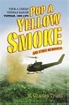 Pop a Yellow Smoke and Other Memories: A Marine's Poignant and Humorous Stories of Time in VietNam