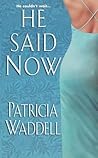 He Said Now by Patricia Waddell