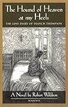 The Hound of Heaven at My Heels: The Lost Diary of Francis Thompson The Hound of Heaven at My Heels: The Lost Diary of Francis Thompson