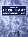 Cases in Dynamic Finance: Mergers and Restructuring