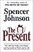 The Present by Spencer Johnson The Present by Spencer Johnson