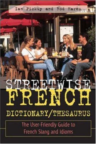Streetwise French Dictionary/Thesaurus: The User-Friendly Guide to French Slang and Idioms (Paperback)
