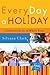 Every Day a Holiday: Celebrations for the Whole Year