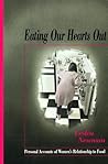 Eating Our Hearts Out: Personal Accounts of Women's Relationship to Food