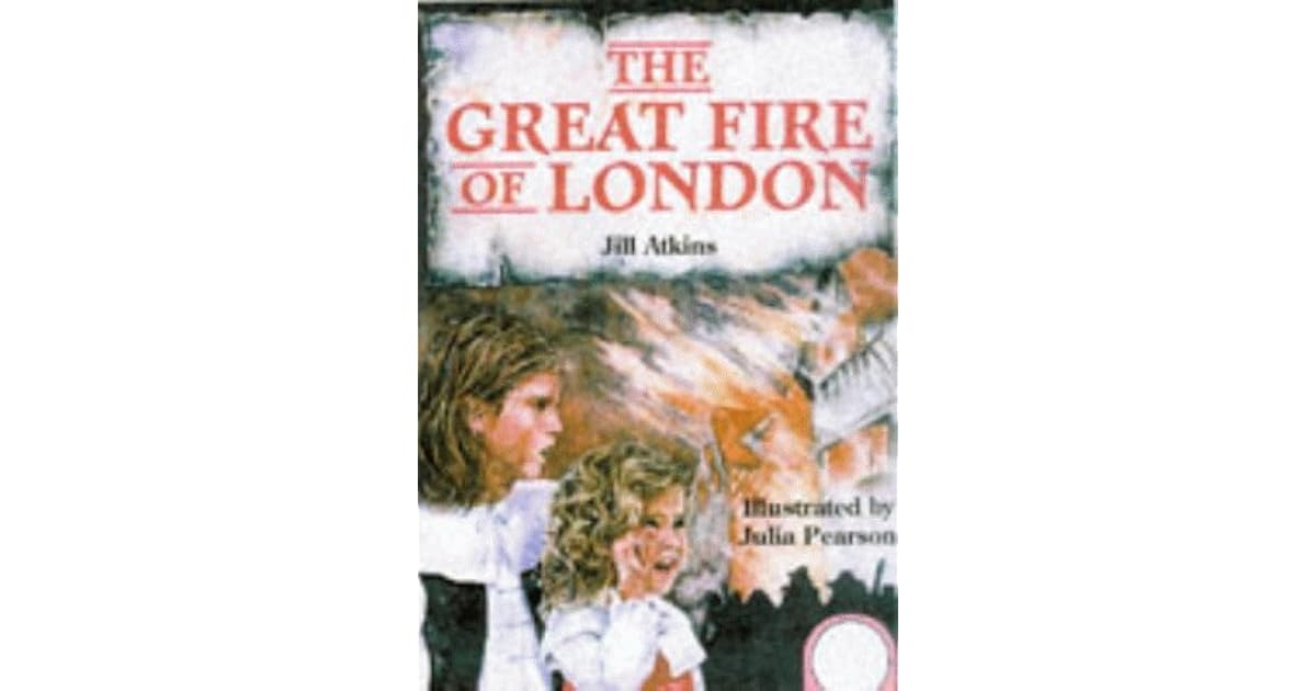 The Great Fire Of London by Jill Atkins