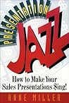 Presentation Jazz: How to Make Your Sales Presentations $Ing! Presentation Jazz: How to Make Your Sales Presentations $Ing!