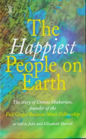 The Happiest People on Earth: The Story of Demos Shakarian, Founder of the Full Gospel Business Men's Fellowship (Hodder Christian Paperbacks)