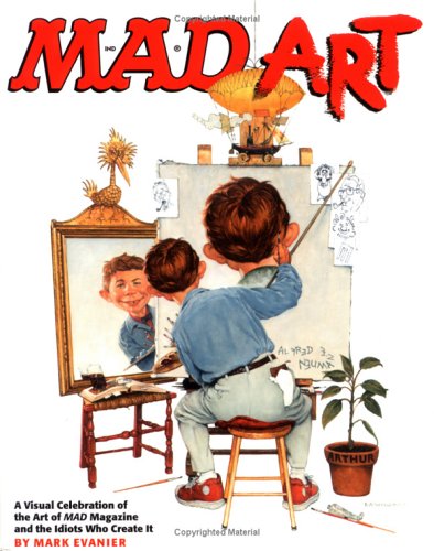Mad Art: A Visual Celebration of the Art of Mad Magazine and the Idiots Who Create It (Paperback)