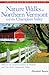 Nature Walks In Northern Vermont & the Champlain Valley: More than 40 Scenic Nature Walks throughout the Lake Champlain Region