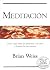 Meditacion - Incluye CD del Autor Con Una Sesion Practica by Brian L. Weiss Meditacion - Incluye CD del Autor Con Una Sesion Practica by Brian L. Weiss