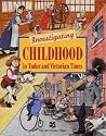 Investigating Childhood in Tudor and Victorian Times Investigating Childhood in Tudor and Victorian Times