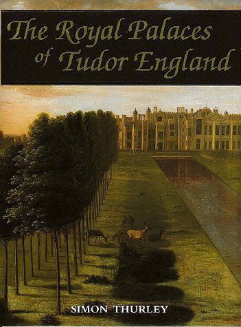 The Royal Palaces of Tudor England: Architecture and Court Life 1460-1547 (Hardcover)