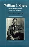 William I. Myers and the Modernization of American Agriculture (HENRY A WALLACE SERIES ON AGRICULTURAL HISTORY AND RURAL STUDIES) William I. Myers and the Modernization of American Agriculture (HENRY A WALLACE SERIES ON AGRICULTURAL HISTORY AND RURAL STUDIES)