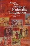 Images Icons and the Irish Nationalist Imagination: 1870-1925