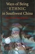 Ways of Being Ethnic in Southwest China