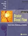 Atlas of Ocular Blood Flow: Vascular Anatomy, Pathophysiology, and Metabolism