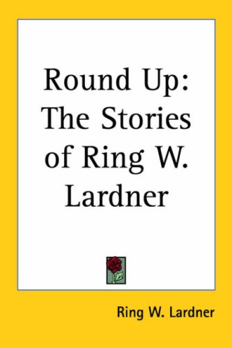 Round Up: The Stories of Ring W. Lardner (Paperback)