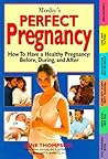 Perfect Pregnancy- How To Have a Healthy Pregnancy: Before, During, and After