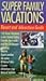 Super Family Vacations, 3rd Edition by Martha Shirk