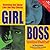 Girl Boss: Running the Show Like the Big Chicks: Entrepreneurial Skills, Stories, and Encouragement for Modern Girls