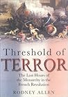 Threshold of Terror: The Last Hours of the Monarchy in the French Revolution