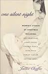 One Silent Night : Women's Stories of Christmas One Silent Night : Women's Stories of Christmas