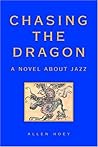 Chasing The Dragon: A Novel about Jazz Chasing The Dragon: A Novel about Jazz