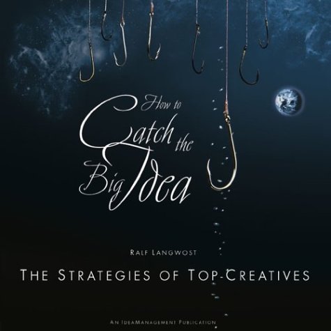 How to catch the Big Idea: The Strategies of the Top-Creatives (Hardcover)