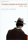 Thomas Mann in München 1894 - 1933. Heller Zauber. Thomas Mann in München 1894 - 1933. Heller Zauber.