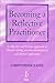 Becoming a Reflective Practitioner: A Reflective and Holistic Approach to Clinical Nursing, Practice Development and Clinical Supervision