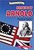 Benedict Arnold: Patriot or Traitor? (Historical American Biographies)