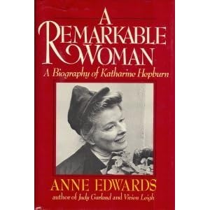 A Remarkable Woman A Biography Of Katharine Hepburn By