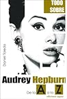 Audrey Hepburn. De la A a la Z (Todo Sobre / All About) (Spanish Edition)