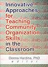Innovative Approaches for Teaching Community Organization Skills in the Classroom