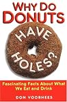 Why Do Donuts Have Holes?: Fascinating Facts About What We Eat And Drink Why Do Donuts Have Holes?: Fascinating Facts About What We Eat And Drink