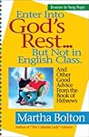 Enter Into God's Rest ... But Not in English Class: And Other Good Advice from the Book of Hebrews