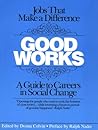 Good Works: A Guide to Careers in Social Change