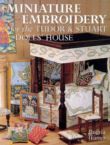 Miniature Embroidery for the Tudor & Stuart Dolls' House (Paperback)