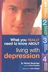 What You Really Need to Know About Living with Depression What You Really Need to Know About Living with Depression