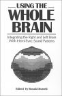 Using the Whole Brain: Integrating the Right and Left Brain With Hemi-Sync Sound Patterns